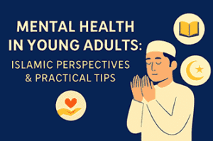 Mental Health In Young Adults - Islamic Perspective & Practical Tips