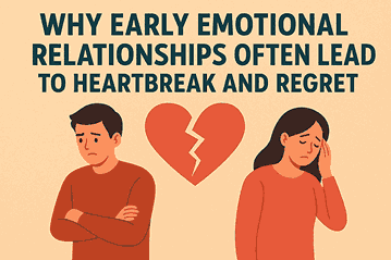 Why Early Emotional Relationships Leads To Heartbreak And Regret