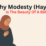 why modesty (haya) is the beauty of a believer